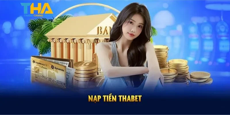 Lý do cần phải nạp tiền tại sân chơi Thabet