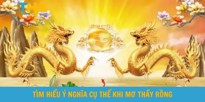Tìm hiểu ý nghĩa cụ thể khi mơ thấy rồng